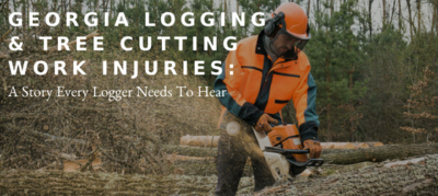 Georgia Logging & Tree Cutting Work Injuries: A Story Every Logger Needs To Hear